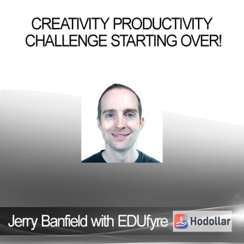 Jerry Banfield with EDUfyre - Creativity Productivity Challenge Starting Over!