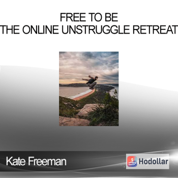 Kate Freeman - Free To Be - The Online UNstruggle Retreat