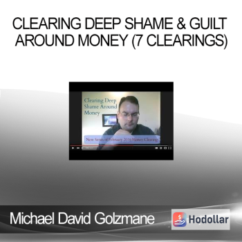 Michael David Golzmane - Clearing Deep Shame & Guilt Around Money (7 Clearings)