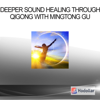Deeper Sound Healing Through Qigong with Mingtong Gu
