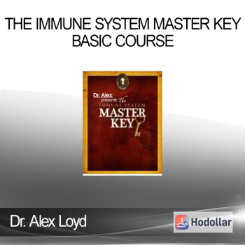 Dr. Alex Loyd - The Immune System Master Key: Basic Course