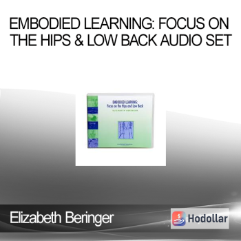 Elizabeth Beringer - Embodied Learning: Focus on the Hips & Low Back Audio Set