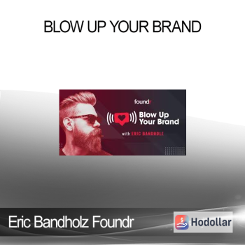 Eric Bandholz Foundr - Blow Up Your Brand