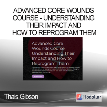 Thais Gibson - Personal Development School - Advanced Core Wounds Course - Understanding Their Impact and How to Reprogram Them