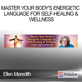 Ellen Meredith - Master Your Body's Energetic Language for Self-Healing & Wellness