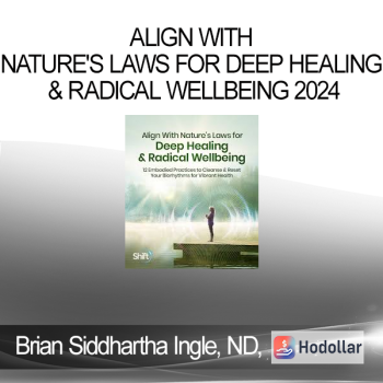 Brian Siddhartha Ingle, ND, DO - Align With Nature's Laws for Deep Healing & Radical Wellbeing 2024