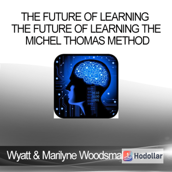 Wyatt & Marilyne Woodsmall - The Future of Learning The Future Of Learning The Michel Thomas Method