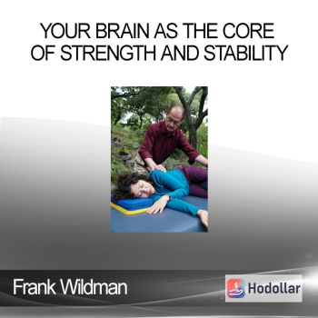 Frank Wildman - Your Brain As The Core Of Strength And Stability