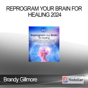 Brandy Gillmore - Reprogram Your Brain for Healing 2024