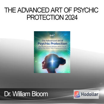 Dr. William Bloom - The Advanced Art of Psychic Protection 2024
