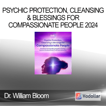 Dr. William Bloom - Psychic Protection, Cleansing & Blessings for Compassionate People 2024