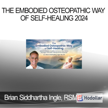 Brian Siddhartha Ingle, RSME - The Embodied Osteopathic Way of Self-Healing 2024