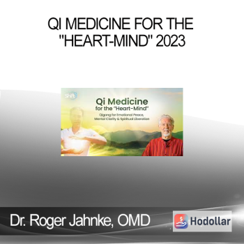 Dr. Roger Jahnke, OMD - Qi Medicine for the "Heart-Mind" 2023