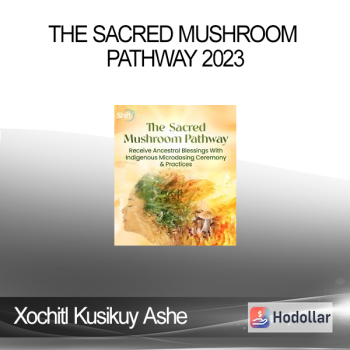 Xochitl Kusikuy Ashe - The Sacred Mushroom Pathway 2023