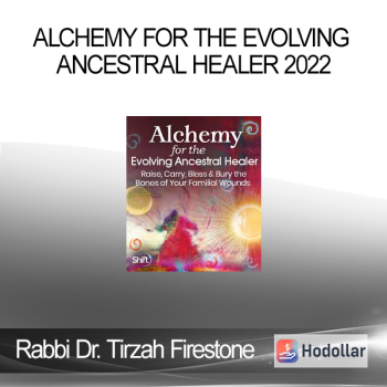 Rabbi Dr. Tirzah Firestone - Alchemy for the Evolving Ancestral Healer 2022