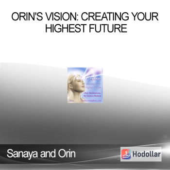 Sanaya and Orin - Orin's Vision: Creating Your Highest Future