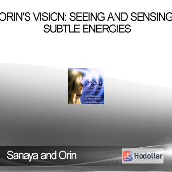 Sanaya and Orin - Orin's Vision: Seeing and Sensing Subtle Energies