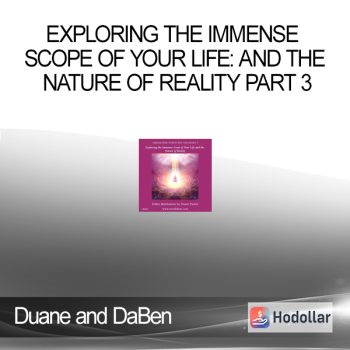 Duane and DaBen - Exploring the Immense Scope of Your Life: and the Nature of Reality Part 3