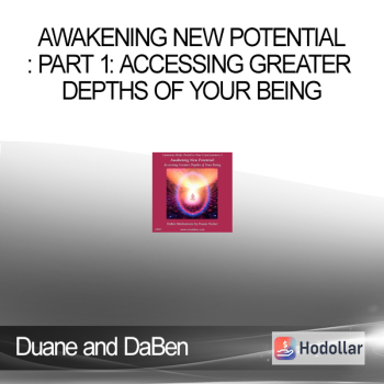 Duane and DaBen - Awakening New Potential: Part 1: Accessing Greater Depths of Your Being