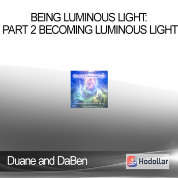 Duane and DaBen - Being Luminous Light: Part 2 Becoming Luminous Light