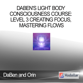DaBen and Orin - DaBen's Light Body Consciousness Course: Level 3 Creating Focus, Mastering Flows