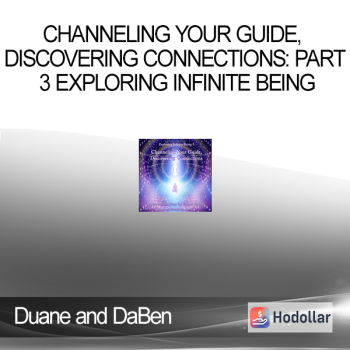 Duane and DaBen - Channeling Your Guide, Discovering Connections: Part 3 Exploring Infinite Being