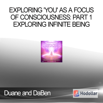 Duane and DaBen - Exploring 'You' as a Focus of Consciousness: Part 1 Exploring Infinite Being