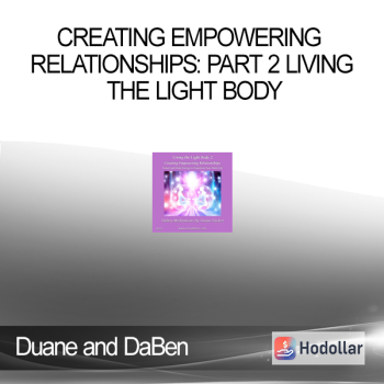Duane and DaBen - Creating Empowering Relationships: Part 2 Living the Light Body