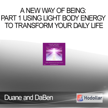 Duane and DaBen - A New Way of Being: Part 1 Using Light Body Energy to Transform Your Daily Life