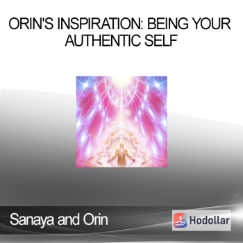Sanaya and Orin - Orin's Inspiration: Being Your Authentic Self