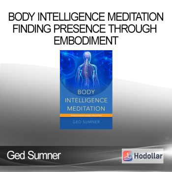 Ged Sumner - Body Intelligence Meditation - Finding Presence Through Embodiment